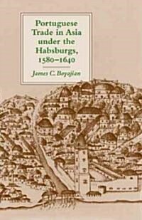 Portuguese Trade in Asia Under the Habsburgs, 1580-1640 (Paperback)
