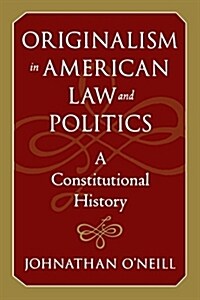 Originalism in American Law and Politics: A Constitutional History (Paperback)