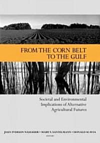 From the Corn Belt to the Gulf: Societal and Environmental Implications of Alternative Agricultural Futures                                            (Paperback)