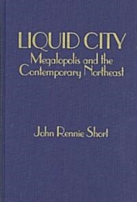 Liquid City: Megalopolis and the Contemporary Northeast (Hardcover)