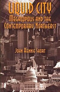 Liquid City: Megalopolis and the Contemporary Northeast (Paperback)