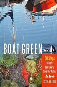 Boat Green: 50 Steps Boaters Can Take to Save Our Waters (Paperback)