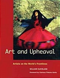 Art and Upheaval: Artists on the Worlds Frontlines (Paperback)