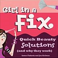 Girl in a Fix: Quick Beauty Solutions (and Why They Work) (Paperback)