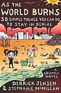 As the World Burns: 50 Simple Things You Can Do to Stay in Denial#a Graphic Novel (Paperback)