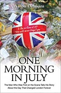 One Morning in July : The Man Who Was First on the Scene Tells His Story (Hardcover)