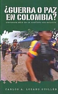 풤uerra O Paz En Colombia?: Cincuenta A?s de Un Conflicto Sin Soluci? (Paperback)