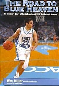 The Road to Blue Heaven: An Insiders Diary of North Carolinas 2007 Basketball Season (Hardcover)