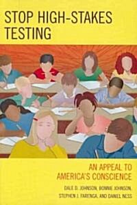 Stop High-Stakes Testing: An Appeal to Americas Conscience (Paperback)