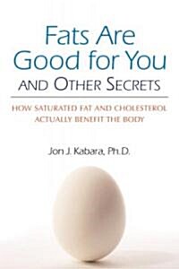 Fats Are Good for You: How Saturated Fat and Cholesterol Actually Benefit the Body (Paperback)