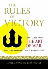 The Rules of Victory: How to Transform Chaos and Conflict--Strategies from the Art of War (Hardcover)