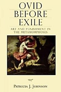Ovid Before Exile: Art and Punishment in the Metamorphoses (Hardcover)