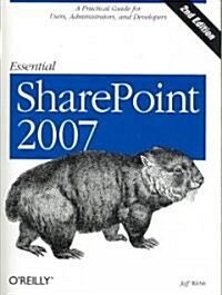 Essential Sharepoint 2007: A Practical Guide for Users, Administrators and Developers (Paperback, 2, 2007)