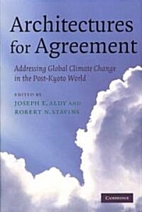 Architectures for Agreement : Addressing Global Climate Change in the Post-Kyoto World (Paperback)