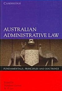 Australian Administrative Law : Fundamentals, Principles and Doctrines (Paperback)