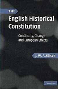 The English Historical Constitution : Continuity, Change and European Effects (Paperback)