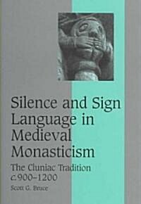 Silence and Sign Language in Medieval Monasticism : The Cluniac Tradition, c.900–1200 (Hardcover)
