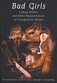 Bad Girls: Cultural Politics and Media Representations of Transgressive Women (Paperback)