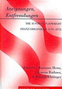 Aneignungen, Entfremdungen: The Austrian Playwright Franz Grillparzer (1791-1872) (Hardcover)