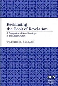 Reclaiming the Book of Revelation: A Suggestion of New Readings in the Local Church (Hardcover)