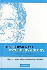 Developmental Psychophysiology : Theory, Systems, and Methods (Hardcover)