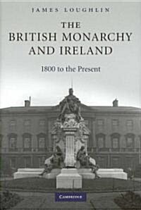 The British Monarchy and Ireland : 1800 to the Present (Hardcover)