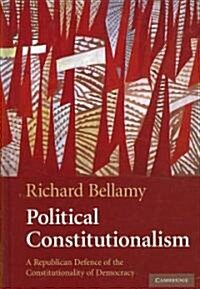 Political Constitutionalism : A Republican Defence of the Constitutionality of Democracy (Hardcover)