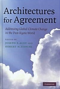 Architectures for Agreement : Addressing Global Climate Change in the Post-Kyoto World (Hardcover)