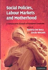 Social Policies, Labour Markets and Motherhood : A Comparative Analysis of European Countries (Hardcover)
