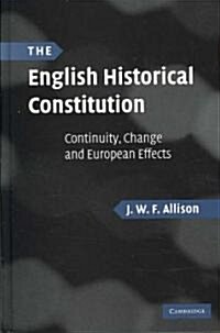 The English Historical Constitution : Continuity, Change and European Effects (Hardcover)