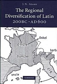 The Regional Diversification of Latin 200 BC - AD 600 (Hardcover)