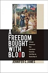 A Freedom Bought with Blood: African American War Literature from the Civil War to World War II (Paperback)