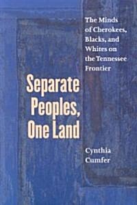 Separate Peoples, One Land: The Minds of Cherokees, Blacks, and Whites on the Tennessee Frontier (Paperback)