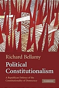 Political Constitutionalism : A Republican Defence of the Constitutionality of Democracy (Paperback)