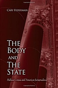 The Body and the State: Habeas Corpus and American Jurisprudence (Paperback)