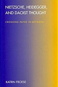 Nietzsche, Heidegger, and Daoist Thought: Crossing Paths In-Between (Paperback)