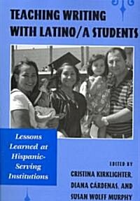 Teaching Writing with Latino/a Students: Lessons Learned at Hispanic-Serving Institutions (Paperback)