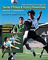 The Complete Guide to Soccer Fitness and Injury Prevention: A Handbook for Players, Parents, and Coaches (Paperback)