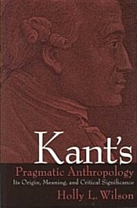[중고] Kant‘s Pragmatic Anthropology: Its Origin, Meaning, and Critical Significance (Paperback)