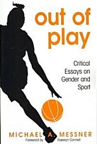Out of Play: Critical Essays on Gender and Sport (Paperback)