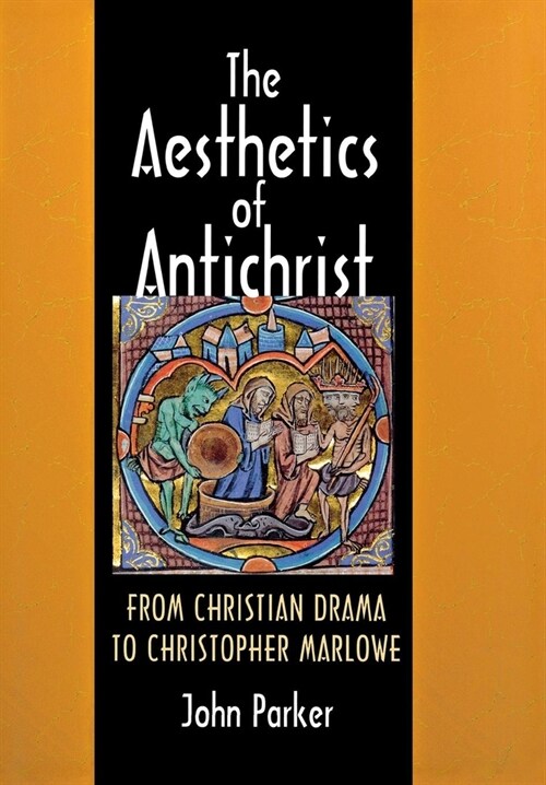 The Aesthetics of Antichrist: From Christian Drama to Christopher Marlowe (Hardcover)