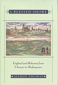 A Blessed Shore: England and Bohemia from Chaucer to Shakespeare (Hardcover)