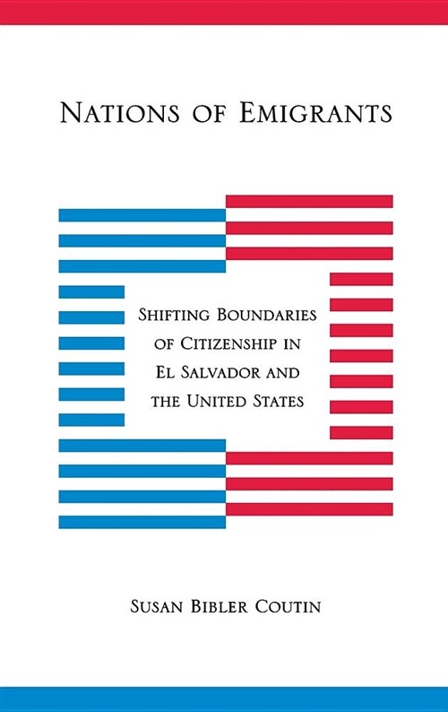 Nations of Emigrants: Shifting Boundaries of Citizenship in El Salvador and the United States (Hardcover)