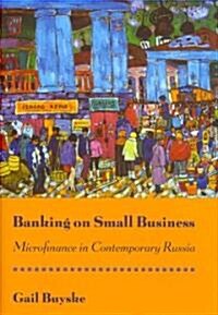 Banking on Small Business: Microfinance in Contemporary Russia (Hardcover)