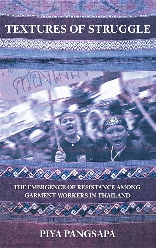 Textures of Struggle: The Emergence of Resistance Among Garment Workers in Thailand (Hardcover)
