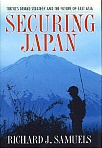 Securing Japan: Tokyos Grand Strategy and the Future of East Asia (Hardcover)