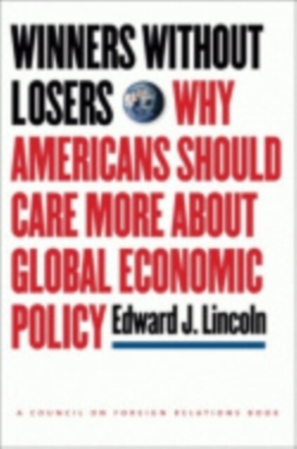 Winners Without Losers: Why Americans Should Care More about Global Economic Policy (Hardcover)