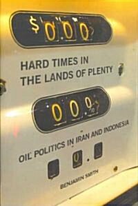 Hard Times in the Lands of Plenty: Oil Politics in Iran and Indonesia (Paperback)