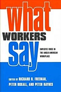 What Workers Say: Employee Voice in the Anglo-American Workplace (Paperback)