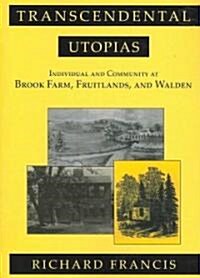 Transcendental Utopias: Individual and Community at Brook Farm, Fruitlands, and Walden (Paperback)